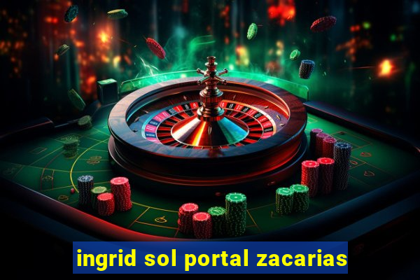 ingrid sol portal zacarias