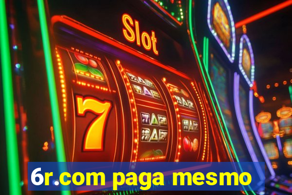 6r.com paga mesmo