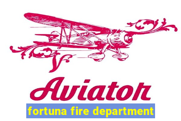 fortuna fire department