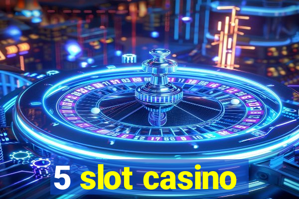 5 slot casino