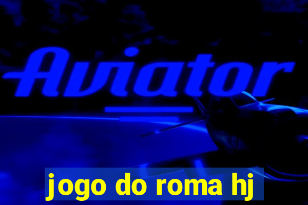 jogo do roma hj