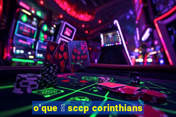 o'que 茅 sccp corinthians