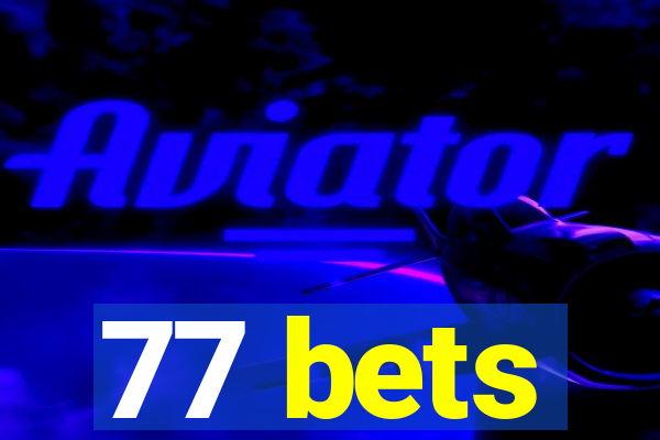 77 bets