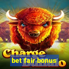 bet fair bonus