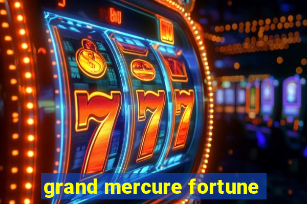 grand mercure fortune