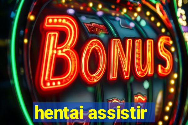 hentai assistir