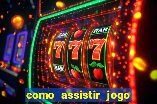 como assistir jogo de tenis ao vivo