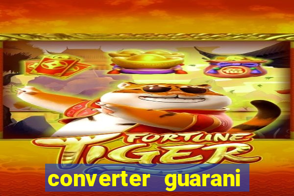 converter guarani em real