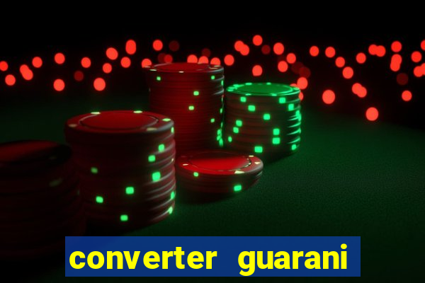 converter guarani em real