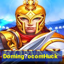 Doming?ocomHuck