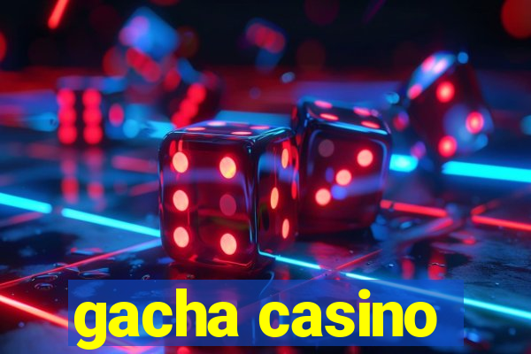 gacha casino