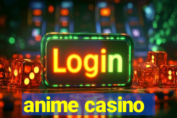 anime casino