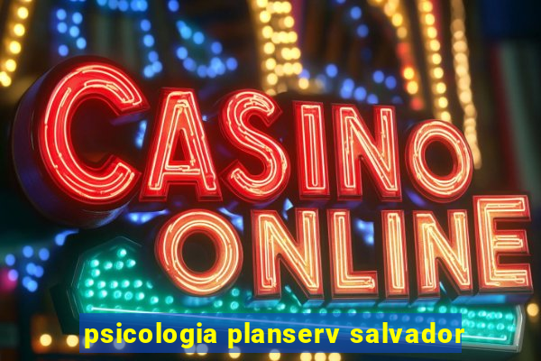 psicologia planserv salvador