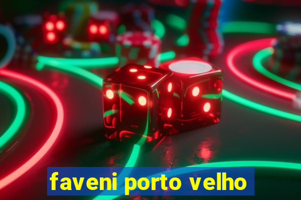 faveni porto velho