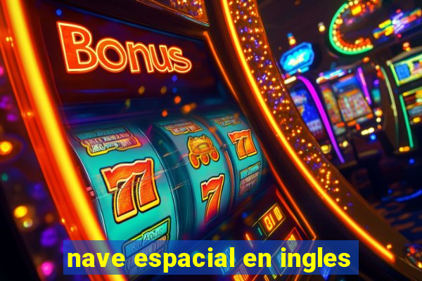 nave espacial en ingles