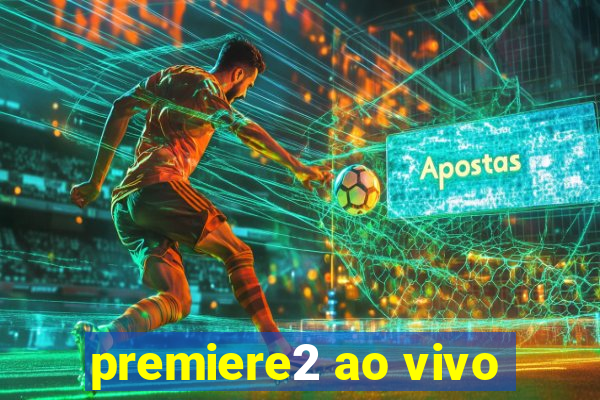 premiere2 ao vivo