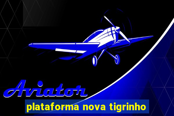 plataforma nova tigrinho