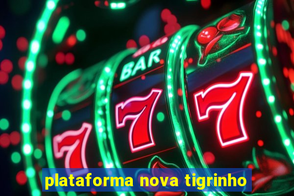 plataforma nova tigrinho