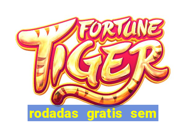 rodadas gratis sem deposito casino