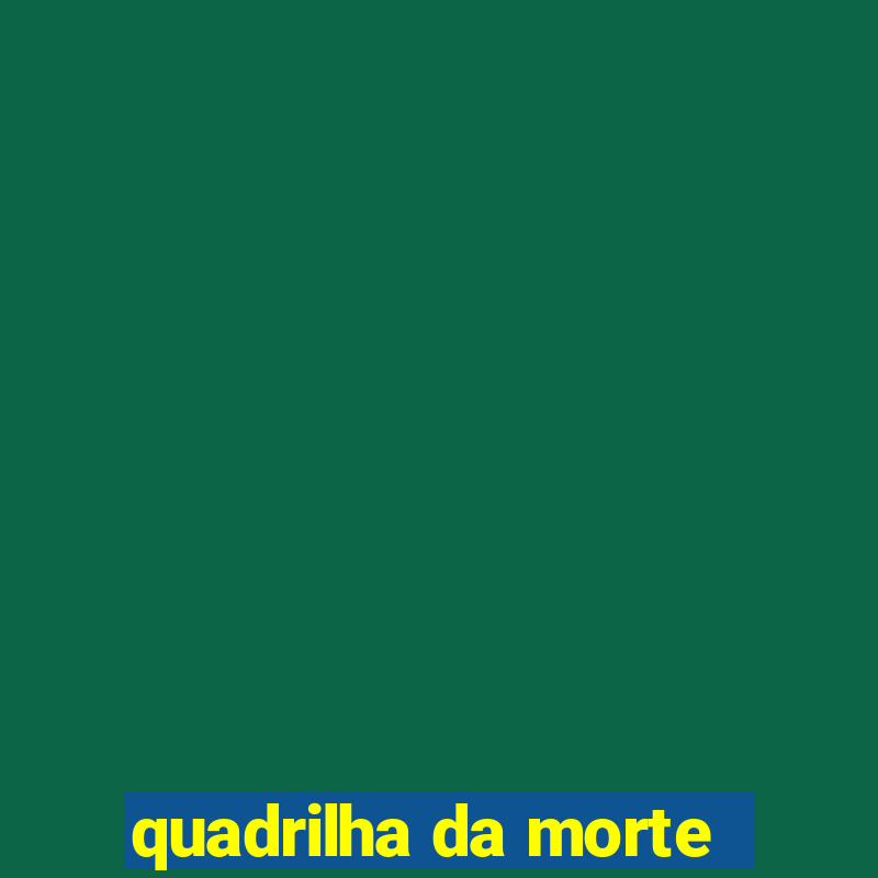 quadrilha da morte