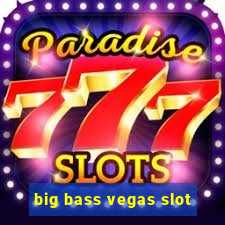 big bass vegas slot