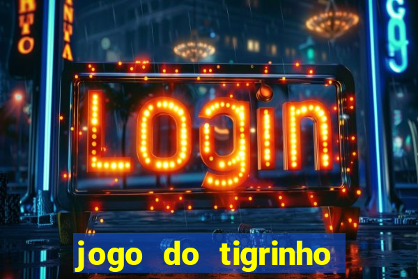 jogo do tigrinho como ganhar dinheiro