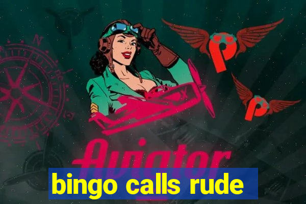 bingo calls rude