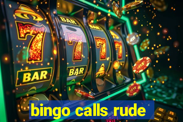 bingo calls rude