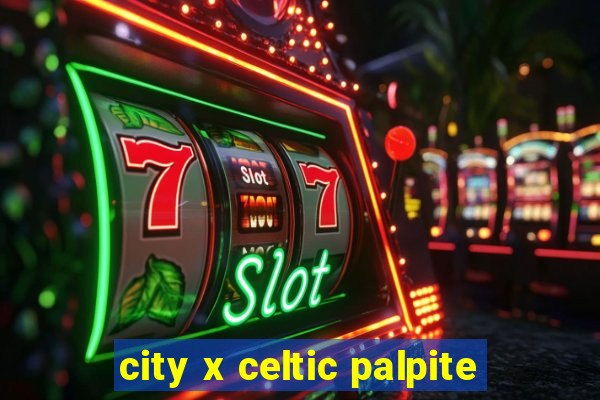 city x celtic palpite