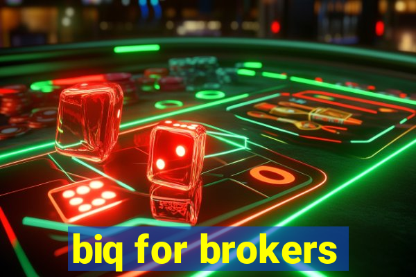 biq for brokers