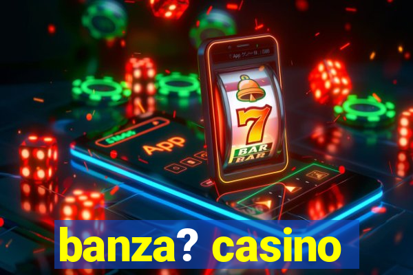 banza? casino