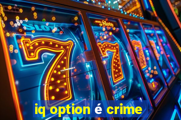 iq option é crime