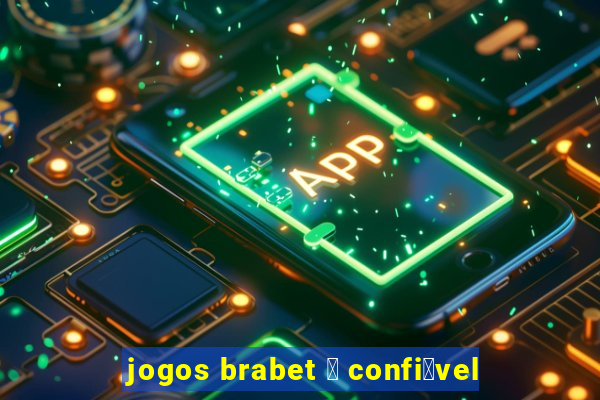 jogos brabet 茅 confi谩vel