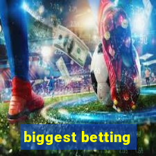 biggest betting