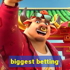 biggest betting