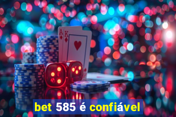 bet 585 é confiável