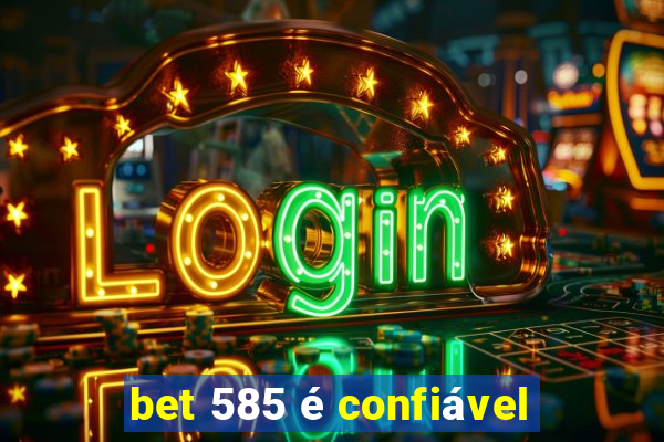 bet 585 é confiável