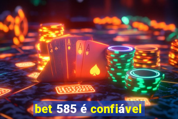 bet 585 é confiável