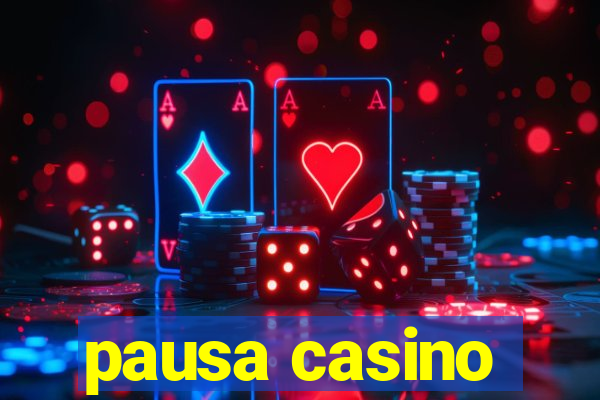 pausa casino