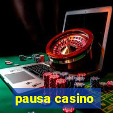 pausa casino