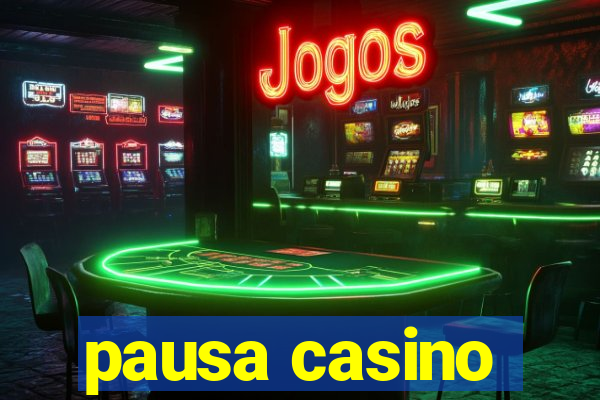 pausa casino