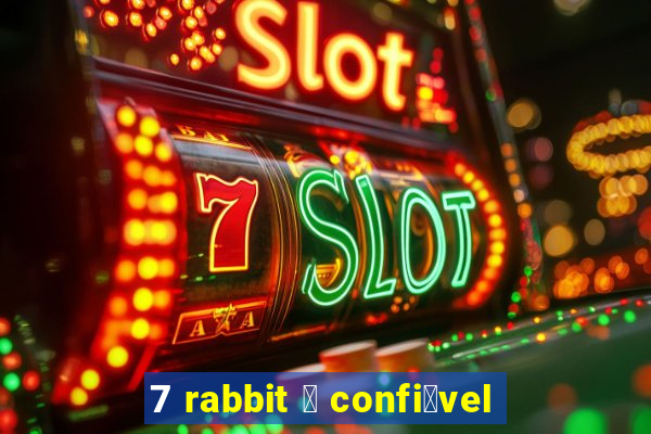 7 rabbit 茅 confi谩vel