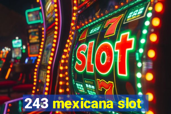 243 mexicana slot