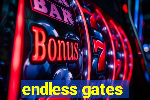 endless gates