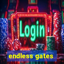 endless gates