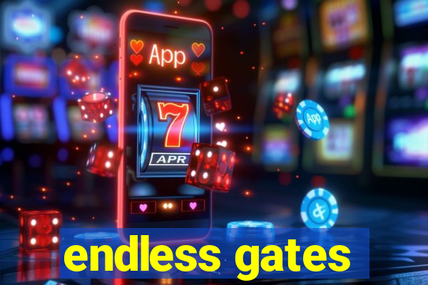 endless gates