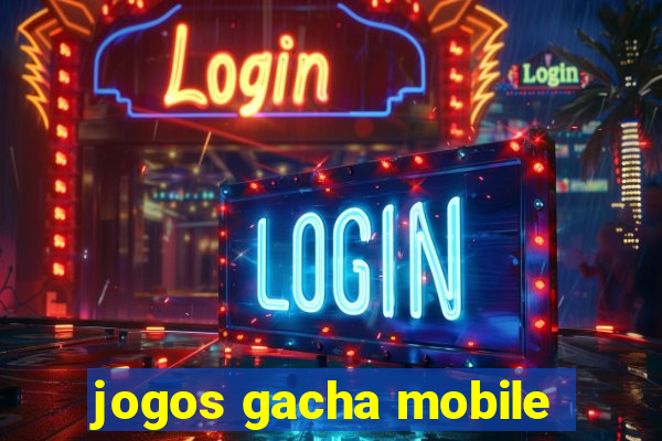 jogos gacha mobile