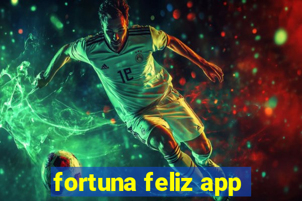 fortuna feliz app