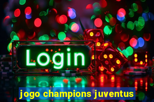 jogo champions juventus