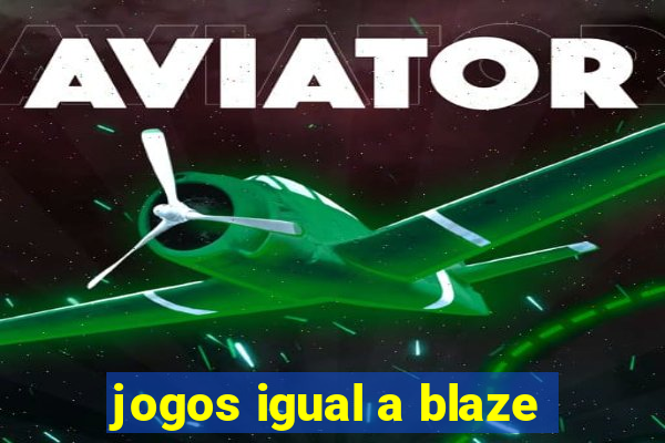 jogos igual a blaze